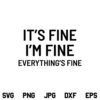 It's Fine I'm Fine Everything's Fine SVG, It's Fine I'm Fine Everything's Fine SVG File, Everything Is Fine Shirt SVG, It's Fine I'm Fine SVG, PNG, DXF, Cricut, Cut File