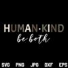 Human Kind Be Both SVG, Human Kind Be Both SVG File, Human Kind SVG, Be Both SVG, Kindness SVG, Kind SVG, PNG, DXF, Cricut, Cut File