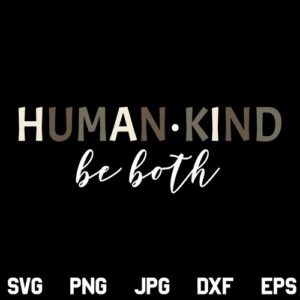 Human Kind Be Both SVG, Human Kind Be Both SVG File, Human Kind SVG, Be Both SVG, Kindness SVG, Kind SVG, PNG, DXF, Cricut, Cut File