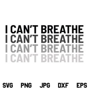 I Can't Breathe SVG, George Floyd SVG, Black Lives Matter SVG, Black History SVG, African American SVG, George Floyd, SVG, PNG, DXF, Cricut, Cut File