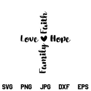 Faith Hope Love Family SVG, Faith cross SVG, Faith Love Hope Cross SVG, Faith Cross SVG, Family Cross SVG, Christian Cross SVG, Religious SVG, PNG, DXF, Cricut, Cut File
