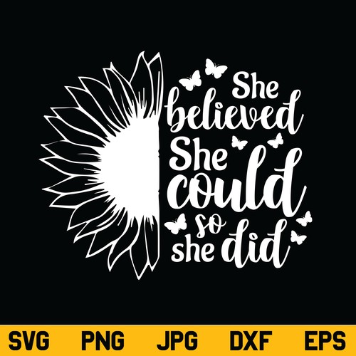 She Believed She Could So She Did Sunflower SVG, Sunflower SVG, She Believed She Could So She Did SVG, She Believed SVG, Motivational SVG, Inspirational SVG, PNG, DXF, Cricut, Cut File