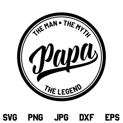 Papa The Man The Myth The Legend SVG, Papa SVG, The Man The Myth The Legend SVG, Fathers Day SVG, Dad SVG, Father SVG, Quotes SVG, PNG, DXF, Cricut, Cut File