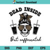 Dead Inside But Caffeinated SVG, Dead Inside SVG, Caffeinated SVG, Coffee, Mom Life, Leopard, Skeleton Messy Bun, Dead Inside But Caffeinated