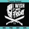 I Wish It Was Friday Jason SVG, Jason I Wish It Was Friday SVG File, Jason SVG, Halloween SVG