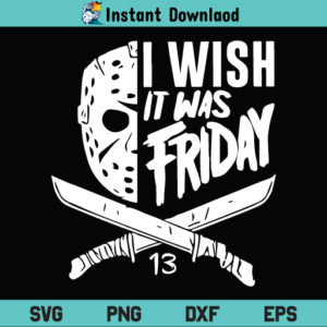 I Wish It Was Friday Jason SVG, Jason I Wish It Was Friday SVG File, Jason SVG, Halloween SVG