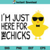 I'm Just Here For The Chicks SVG, I'm Just Here For The Chicks Easter SVG, I'm Just Here For The Chicks SVG File, Funny Easter Chicks SVG, Easter Chicks SVG