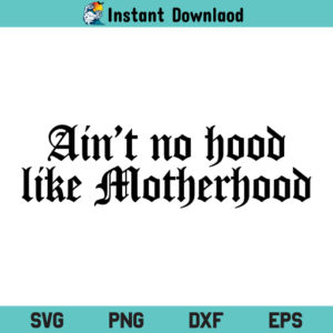 Ain't No Hood Like Motherhood SVG, Ain't No Hood Like Motherhood SVG File, Motherhood SVG, Mom SVG, Mom Life SVG