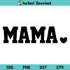 Mama SVG, Mama Shirt SVG, Mom Life SVG, Motherhood SVG, Mother's Day SVG, Mama Heart SVG, Mama