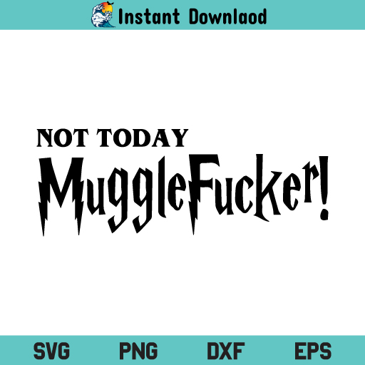 Not Today Muggle Fucker SVG, Not Today Muggle Fucker Harry Potter SVG ...