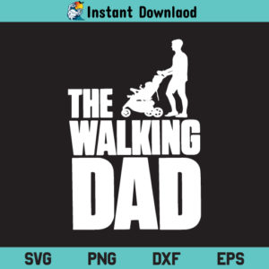 The Walking Dad SVG, The Walking Dad SVG File, The Walking Dad SVG Print, Kids SVG, Fathers Day SVG, Fathers Day Gift SVG