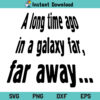 Long Time Ago In A Galaxy Far Away SVG