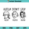 Autism Didn’t Stop SVG, Autism Didn’t Stop SVG File, Autism Didn’t Stop Einstein SVG, Autism Didn’t Stop Mozart SVG