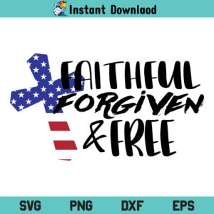 Faithful Forgiven Free SVG, Faithful Forgiven Free SVG Digital File, US Faithful Forgiven and Free SVG, Christian SVG, Jesus Cross SVG, Faithful Forgiven and Free Download SVG