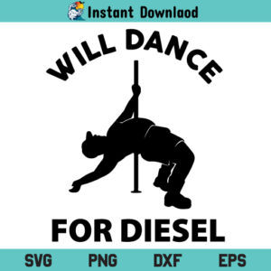 Will Dance For Diesel SVG, Will Dance For Diesel Funny SVG, Will Dance For Diesel Funny Pole Dancer SVG, I Will Dance For Diesel Download SVG
