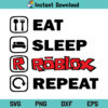 Eat Sleep Roblox Repeat SVG, Roblox SVG, Eat Sleep Roblox Repeat Digital SVG, Eat Sleep Roblox Repeat