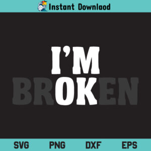 I'm Ok SVG, Broken SVG, I'm Broken Digital SVG File, I'm Broken Tshirt SVG Design, Broken SVG File, PNG