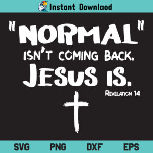 Normal Isn't Coming Back Jesus Is SVG, Normal Isn't Coming Back Jesus Is Digital SVG File, Normal Isn't Coming Back Jesus Is
