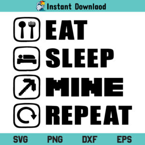 Eat Sleep Mine Repeat SVG, Eat Sleep Mine Repeat Silhouette, Eat Sleep Mine Repeat Digital SVG, Eat Sleep Mine Repeat Cricut