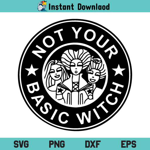 Not Your Basic Witch SVG, Starbucks Not Your Basic Witch SVG, Not Your Basic Witch SVG Cut File, Not Your Basic Witch SVG Files For Cricut, Not Your Basic Witch Silhouette Cut File, PNG, T Shirt Design SVG