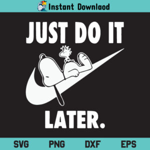 Just Do It Later Snoopy SVG, Just Do It Later Snoopy SVG Cut File, Just Do It Later Snoopy SVG Files For Cricut, Just Do It Later Snoopy Silhouette Cut File, Just Do It Later Snoopy, PNG, T Shirt Design SVG